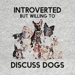 Introverted But Willing To Discuss Dogs Funny Gift T-Shirt